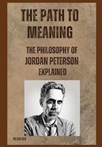 The Path to Meaning: The Philosophy of Jordan Peterson Explained 