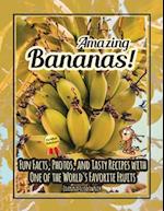 Amazing Bananas! Fun Facts, Photos, and Recipes with One of the World's Favorite Fruits 