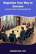 Negotiate Your Way to Success: Lessons from the Boardroom 