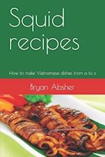 Squid recipes: How to make Vietnamese dishes from a to z 