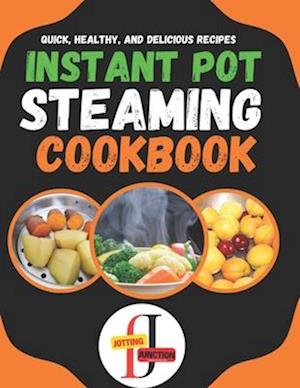 Instant Pot Steaming CookBook: 100 Quick, Healthy, and Delicious Recipes: It's a versatile and healthy way to cook, as it preserves the natural flavor