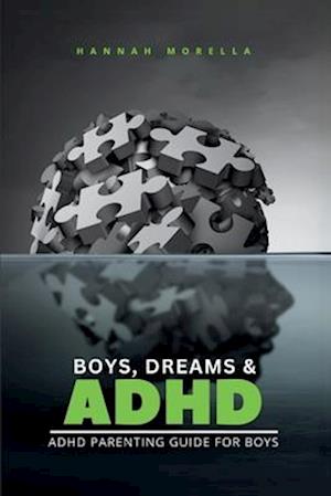 Boys, Dreams & ADHD: ADHD Parenting Guide for Boys