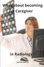 What about becoming a Caregiver in Radiology ? 