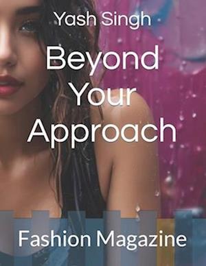 Beyond Your Approach : Fashion Magazine