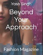 Beyond Your Approach : Fashion Magazine 