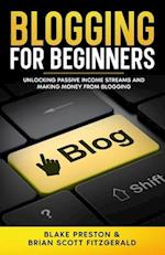 Blogging For Beginners: Unlocking Passive Income Streams and Making Money from Blogging 