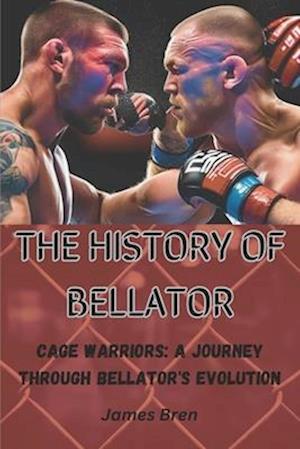 THE HISTORY OF BELLATOR: Cage Warriors: A Journey Through Bellator's Evolution