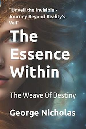 The Essence Within : The Weave Of Destiny