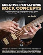 Creative Pentatonic Rock Concepts: Learn Intermediate to Advanced Pentatonic Scales, Shapes, Theory, Licks and Solos for Rock Guitar 