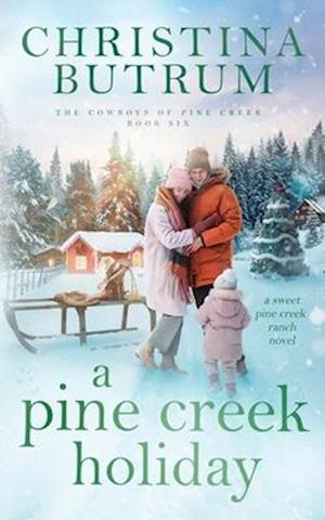 A Pine Creek Holiday: A Grumpy Cowboy Christmas Romance