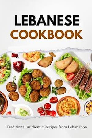 Lebanese Cookbook: Traditional Authentic Recipes from Lebanon