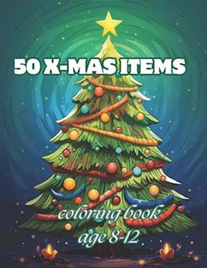 50 X-mas items: Awesome 50 X-mas items Coloring book kids 8-12