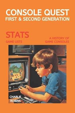 Console Quest: First & Second Generation: A History of Video Games Consoles