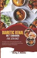 DIABETIC RENAL DIET COOKBOOK FOR SENIORS 2023: 5O Recipes to Low Salt, Sugar, Potassium and Phosphorus for Managing Diabetics and Kidney Health Plus 2