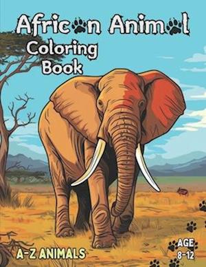 A-Z African Animal Coloring Book: Fun A-Z African Animal Coloring Book with Practice Writing for Kids age 8-12