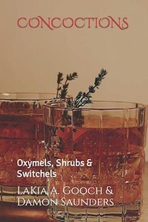 CONCOCTIONS: Oxymels, Shrubs & Switchels