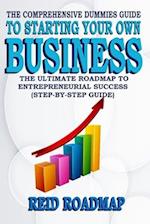 The Comprehensive Dummies Guide to Starting Your Own Business: The Ultimate Roadmap to Entrepreneurial Success (Step-by-step guide) 