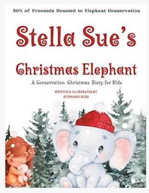 Stella Sue's Christmas Elephant: A Christmas Conservation Story for Kids
