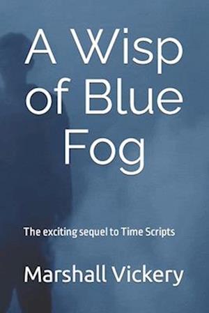 A Wisp of Blue Fog: The exciting sequel to Time Scripts