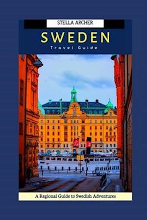 10 DAYS ITINERARY IN SWEDEN: A Regional Guide to Swedish Adventures