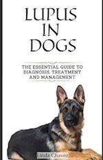 Lupus in Dogs: The Essential Guide to Diagnosis, Treatment and Management 