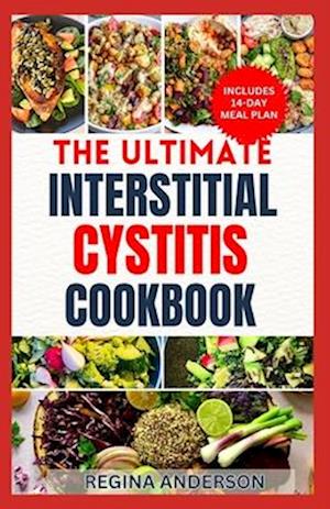 The Ultimate Interstitial Cystitis Cookbook: Nutritious Anti Inflammatory Diet Recipes and Meal Plan for Healing Painful Bladder Syndrome
