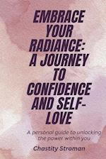Embrace Your Radiance: A Journey To Confidence And Self-Love 
