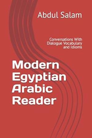 Modern Egyptian Arabic Reader: Conversations With Dialogue Vocabulary and Idioms