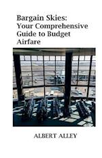 Bargain Skies: Your Comprehensive Guide to Budget Airfare 