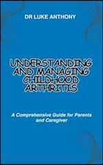 Understanding and Managing Childhood Arthritis: A Comprehensive Guide for Parents and Caregiver 