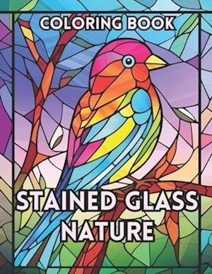 Stained Glass Nature Coloring Book: A Vivid Window To Nature