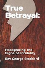 True Betrayal:: Recognizing the Signs of Infidelity 