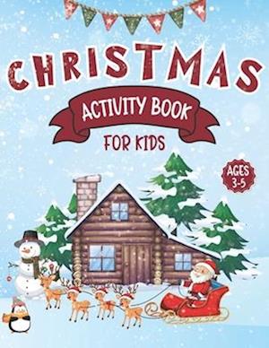 Christmas Activity Book for Kids Ages 3-5: Dot to Dot, Mazes, Dot Markers, Tracing, Count How Many, Coloring and More!
