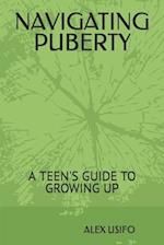 NAVIGATING PUBERTY: A TEEN'S GUIDE TO GROWING UP 