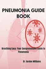 Pneumonia Guide Book: Breathing Easy: Your Comprehensive Guide to Pneumonia 