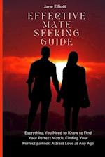 Effective Mate Seeking Guide: Everything You Need to Know to Find Your Perfect Match; Finding Your Perfect partner; Attract Love at Any Age 