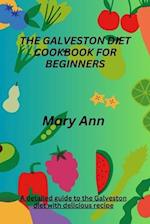 THE GALVESTON DIET COOKBOOK FOR BEGINNERS : A detailed guide to the Galveston diet with delicious recipe 