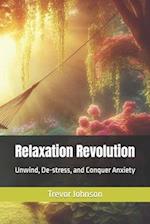 Relaxation Revolution: Unwind, De-stress, and Conquer Anxiety 