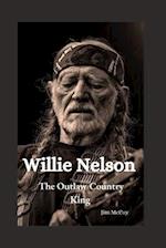 Willie Nelson : The Outlaw Country King 