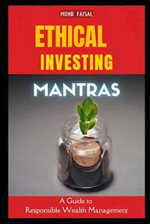 Ethical Investing Mantras: A Guide to Responsible Wealth Management