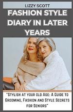 FASHION STYLE DIARY IN LATER YEARS: "Stylish at your old Age: A Guide to Grooming, Fashion and Style Secrets for Seniors" 