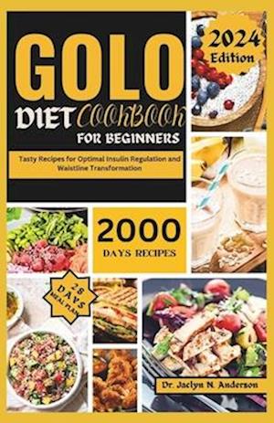 GOLO DIET COOKBOOK FOR BEGINNERS: Tasty Recipes for Optimal Insulin Regulation and Waistline Transformation