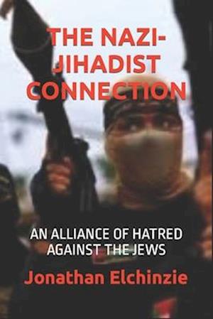 THE NAZI-JIHADIST CONNECTION: AN ALLIANCE OF HATRED AGAINST THE JEWS