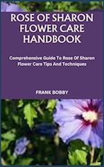 ROSE OF SHARON FLOWER CARE HANDBOOK: Comprehensive Guide To Rose Of Sharon Flower Care Tips And Techniques 