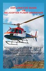 EXPLORATIVE GUIDE ON HELICOPTER FLIGHT OPERATION: Adventure manual into Identifying, Knowing and Understanding How Helicopter works with its Uses, App