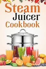 Steam Juicer Cookbook: Recipes for Beginners to Make Perfect and Fresh Juice, Vegetable Steam, Fish and Meat Steam, Pudding, and More 