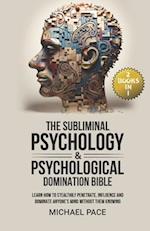 The Subliminal Psychology & Psychological Domination Bible: (2 books in 1) Learn How to Stealthily Penetrate, Influence and Dominate Anyone's Mind Wit