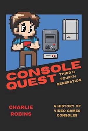 Console Quest: Third & Fourth Generation: A History of Video Games Consoles