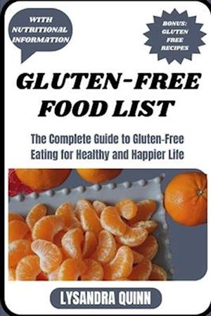 GLUTEN-FREE FOOD LIST: The Complete Guide to Gluten-free Eating for Healthy and Happier Life