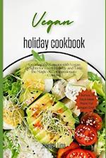 Vegan holiday cookbook: Savoring the Seasons with Vegan Delights for Every Holiday and Taste the Magic of Compassionate Cooking 